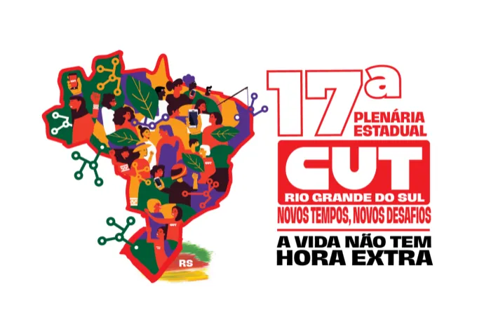 A VIDA NÃO TEM HORA EXTRA: 17ª PLENÁRIA DA CUT-RS